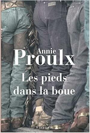 Les pieds dans la boue by Annie Proulx