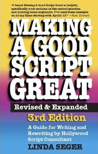 Making a Good Script Great:Revised & Expanded by Linda Seger