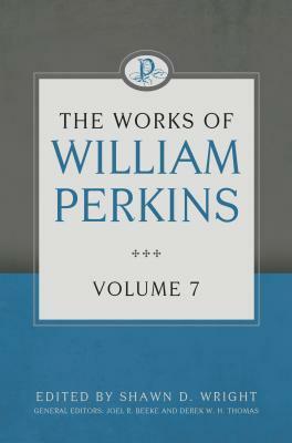 The Works of William Perkins, Volume 7 by William Perkins