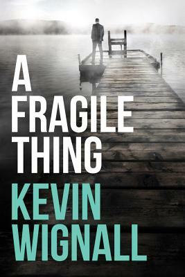 A Fragile Thing: A Thriller by Kevin Wignall