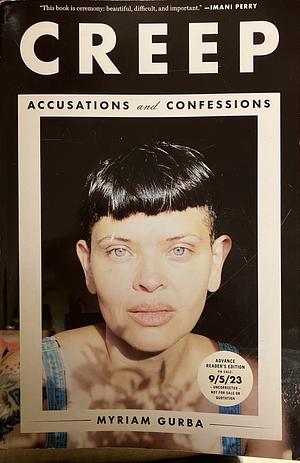 Creep: Accusations and Confessions [ARC] by Myriam Gurba