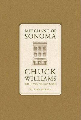 Merchant of Sonoma: Pioneer of the American Kitchen by William Warren