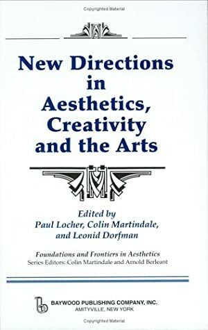 New Directions in Aesthetics, Creativity, and the Arts (Foundations and Frontiers in Aesthetics) (Foundations and Frontiers of Aesthetics) by Paul Locher, Colin Martindale, Leonid Dorfman