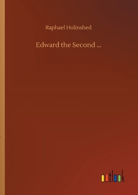 Edward the Second ... by Raphael Holinshed