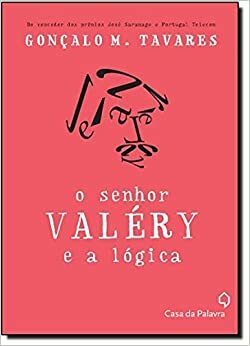 O senhor Valéry e a lógica by Gonçalo M. Tavares