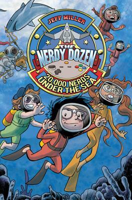 The Nerdy Dozen #3: 20,000 Nerds Under the Sea by Jeff Miller