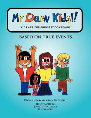 My Darn Kids!!: Kids Are the Funniest Comedians! by Dion, Samantha Mitchell