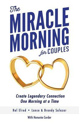 The Miracle Morning for Couples: Create Legendary Connections One Morning at a Time by Honoree Corder, Brandy Salazar, Lance Salazar