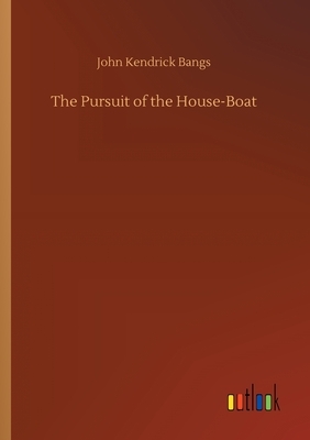 The Pursuit of the House-Boat by John Kendrick Bangs