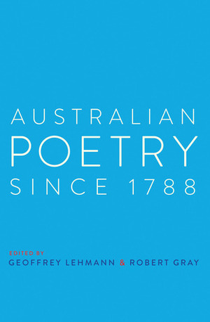 Australian Poetry Since 1788 by Geoffrey Lehmann, Robert Gray