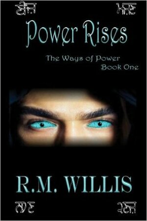 Power Rises: The Ways of Power Book One by R.M. Willis