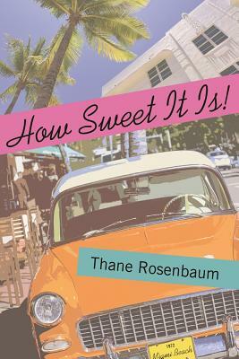 How Sweet It Is! by Thane Rosenbaum