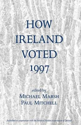 How Ireland Voted 1997 by Paul Mitchell, Michael Marsh