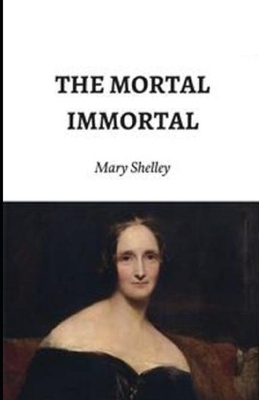 The Mortal Immortal Illustrated by Mary Shelley