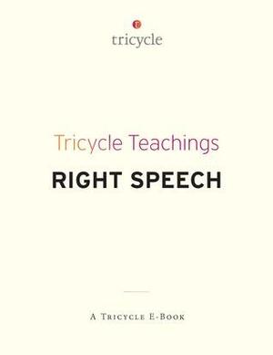 Right Speech by Beth Roth, Katy Butler, Bhikshuni Thubten Chodron, Allan Lokos, Susan Piver Brown, Lin Jensen, Gautama Buddha, Roger Jackson, The Tricycle Foundation, Nancy Baker