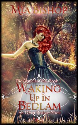Waking Up in Bedlam: An Other Realms Novel by Mia Bishop