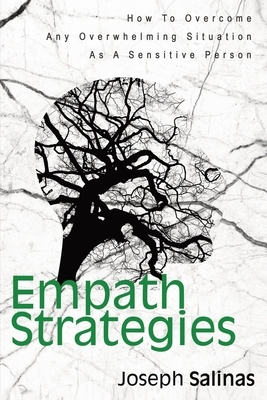 Empath Strategies: How To Overcome Any Overwhelming Situation As A Sensitive Person by Joseph Salinas, Patrick Magana