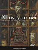 Kunstkammer: Early Modern Art and Curiosity Cabinets in the Holy Roman Empire by Jeffrey Chipps Smith