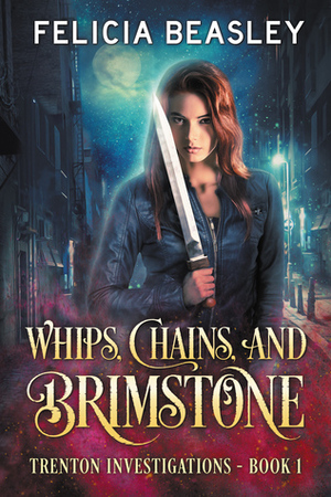 Whips, Chains, and Brimstone by Felicia Beasley