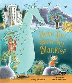 Have You Seen My Blankie? by Paula Metcalf, Lucy Rowland