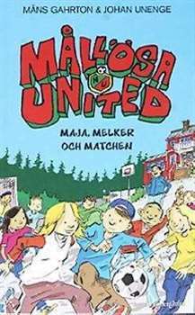 Mållösa United: Maja, Melker och matchen (Mållösa United, #1) by Johan Unenge, Måns Gahrton