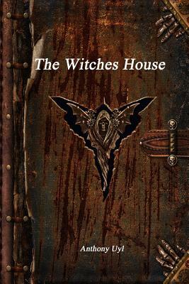 The Witches House by Anthony Uyl