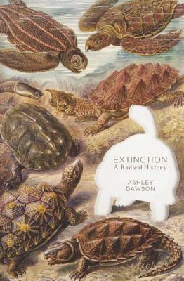 Extinction: A Radical History by Ashley Dawson