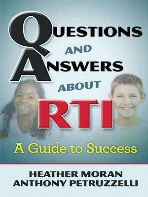 Questions & Answers about Rti: A Guide to Success by Heather Moran, Anthony Petruzzelli