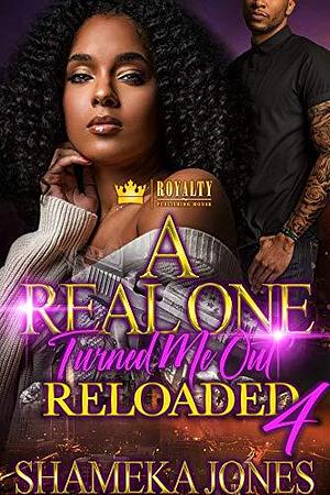A Real One Turned Me Out 4: Reloaded by Shameka Jones, Shameka Jones