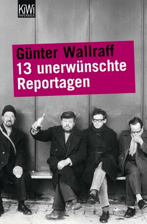 13 Unerwünschte Reportagen by Günter Wallraff