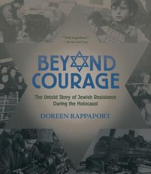 Beyond Courage: The Untold Story of Jewish Resistance During the Holocaust by Doreen Rappaport