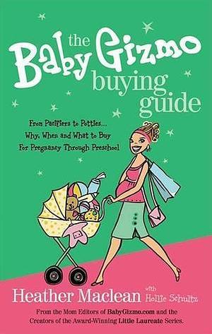 The baby gizmo buying guide by Heather Maclean, Heather Maclean