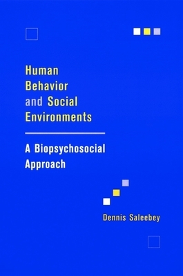 Human Behavior and Social Environments: A Biopsychosocial Approach by Dennis Saleebey
