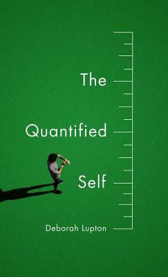The Quantified Self by Deborah Lupton