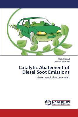 Catalytic Abatement of Diesel Soot Emissions by Prasad Ram, Abhishek Kumar