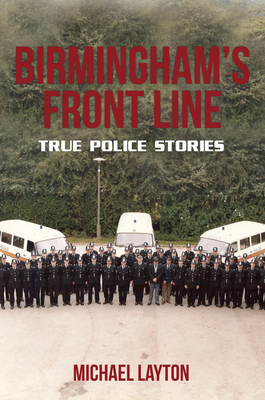 Birmingham's Front Line: True Police Stories by Michael Layton