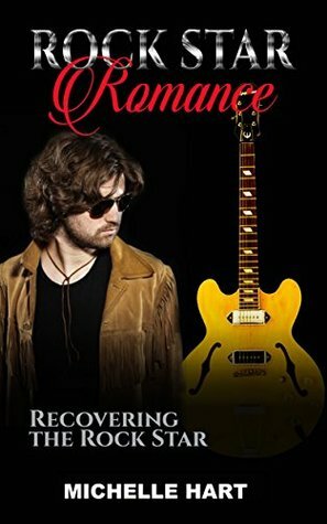 Rock Star Romance: Recovering The Rock Star by Michele Hart