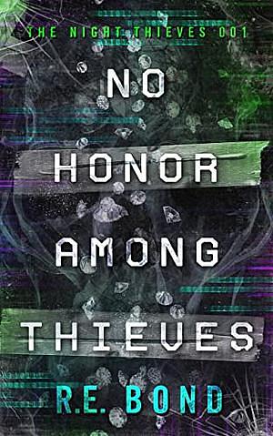 No Honor Among Thieves by R.E. Bond