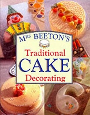 Mrs Beeton's Traditional Cake Decorating by Isabella Beeton