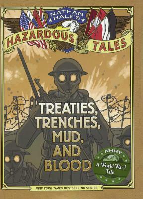 Treaties, Trenches, Mud, and Blood: A World War I Tale by Nathan Hale