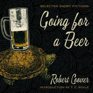 Going for a Beer: Selected Short Fictions by Robert Coover