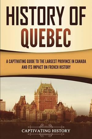 History of Quebec by Captivating History