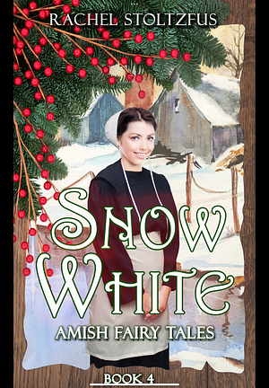 Amish Snow White by Rachel Stoltzfus