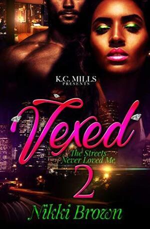 Vexed 2: The Streets Never Loved Me by Nikki Brown