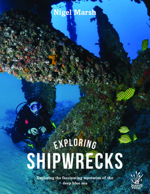 Exploring Shipwrecks: Exploring the Fascinating Mysteries of the Deep Blue Sea by Nigel Marsh