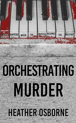 Orchestrating Murder by Heather Osborne