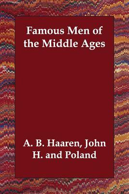 Famous Men of the Middle Ages by John H. and Poland A. B. Haaren