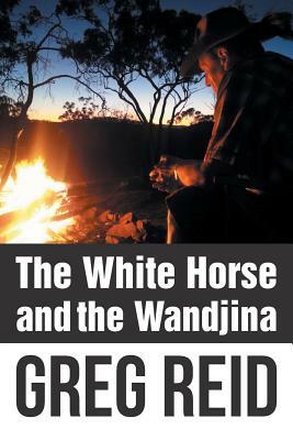 The White Horse and the Wandjina by Greg Reid