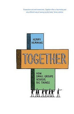 Together: How Small Groups Achieve Big Things by Henry Hemming