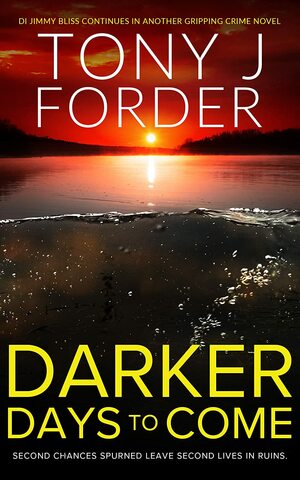 Darker Days to Come by Tony J. Forder